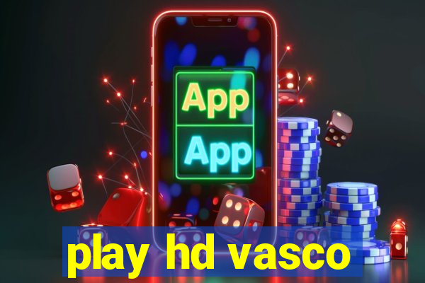 play hd vasco